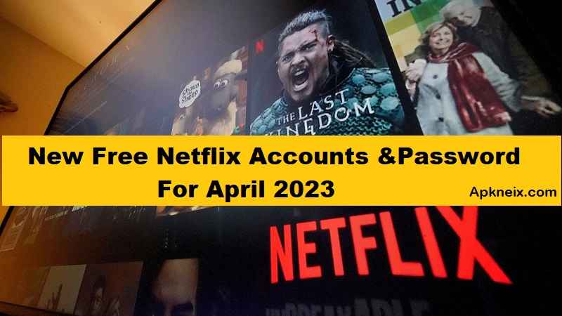New Free Netflix Accounts & Password – April 2023
